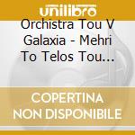 Orchistra Tou V Galaxia - Mehri To Telos Tou Orizonta cd