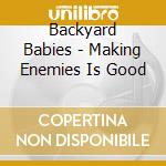 Backyard Babies - Making Enemies Is Good cd musicale di Babies Backyard