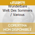 Wunderbare Welt Des Sommers / Various cd musicale di Various