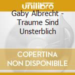 Gaby Albrecht - Traume Sind Unsterblich cd