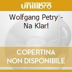 Wolfgang Petry - Na Klar! cd musicale di Wolfgang Petry