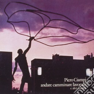 Piero Ciampi - Andare Camminare Lavorare cd musicale di Piero Ciampi