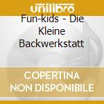 Fun-kids - Die Kleine Backwerkstatt cd