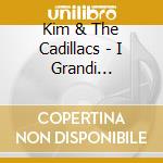 Kim & The Cadillacs - I Grandi Successi Originali (2 Cd) cd musicale di KIM & THE CADILLACS