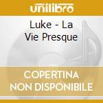 Luke - La Vie Presque cd