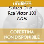 Saluzzi Dino - Rca Victor 100 A?Os cd musicale di Saluzzi Dino