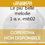 Le piu' belle melodie 1-a.v.-miti02 cd
