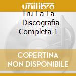 Tru La La - Discografia Completa 1 cd musicale di Tru La La