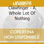 Clawfinger - A Whole Lot Of Nothing cd