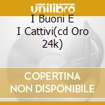I Buoni E I Cattivi(cd Oro 24k) cd