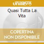 Quasi Tutta La Vita cd