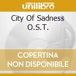 City Of Sadness O.S.T. cd musicale di Terminal Video