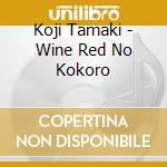 Koji Tamaki - Wine Red No Kokoro cd musicale di Koji Tamaki