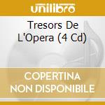 Tresors De L'Opera (4 Cd) cd musicale di V/A