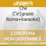 Che C'e'(grazie Roma+karaoke) cd musicale di Antonello Venditti