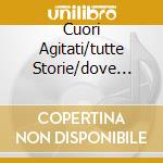 Cuori Agitati/tutte Storie/dove C'e' cd