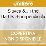 Slaves &..+the Battle..+purpendicula cd musicale di DEEP PURPLE