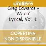 Greg Edwards - Waxin' Lyrical, Vol. 1 cd