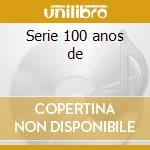 Serie 100 anos de cd