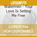 Watermen - Your Love Is Setting Me Free cd