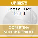 Lucrezia - Live To Tell cd