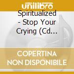 Spiritualized - Stop Your Crying (Cd Single) cd
