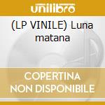 (LP VINILE) Luna matana cd