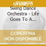 Swing Dance Orchestra - Life Goes To A Party cd musicale di Swing Dance Orchestra