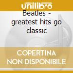 Beatles - greatest hits go classic cd