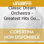 Classic Dream Orchestra - Greatest Hits Go Classic Elton John cd musicale di Classic dream orches