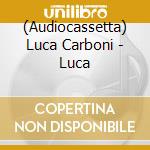 (Audiocassetta) Luca Carboni - Luca cd musicale di CARBONI LUCA