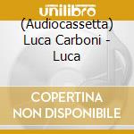 (Audiocassetta) Luca Carboni - Luca cd