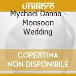 Mychael Danna - Monsoon Wedding cd musicale di Artisti Vari