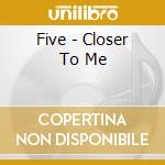 Five - Closer To Me cd
