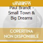 Paul Brandt - Small Town & Big Dreams cd