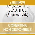 AMERICA THE BEAUTIFUL (3tracks+vid.) cd