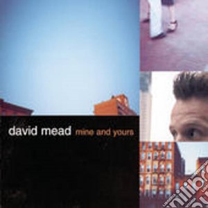 David Mead - Mine And Yours cd musicale di David Mead