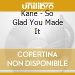 Kane - So Glad You Made It cd