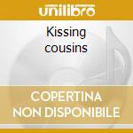 Kissing cousins cd