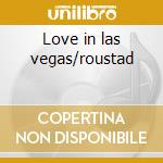 Love in las vegas/roustad cd