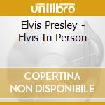 Elvis Presley - Elvis In Person cd musicale di Elvis Presley