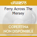 Ferry Across The Mersey cd