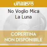 No Voglio Mica La Luna cd