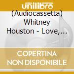 (Audiocassetta) Whitney Houston - Love, Whitney cd musicale di HOUSTON WHITNEY
