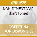 NON DIMENTICAR (don't forget) cd