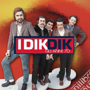 Dik Dik - Gli Anni 70: I Dik Dik cd musicale di DIK DIK