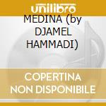 MEDINA (by DJAMEL HAMMADI) cd musicale di Artisti Vari