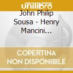 John Philip Sousa - Henry Mancini Salutes Sousa cd musicale di Henry Mancini