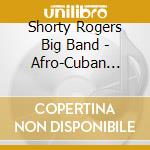 Shorty Rogers Big Band - Afro-Cuban Influence cd