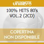 100% HITS 80's VOL.2 (2CD) cd musicale di ARTISTI VARI
